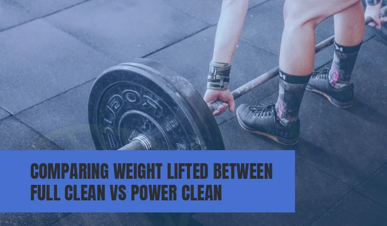 Comparing Weight Lifted Between Full Clean vs Power Clean